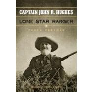 Captain John R. Hughes, Lone Star Ranger