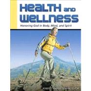 Health and Wellness : Honoring God in Body, Mind and Spirit