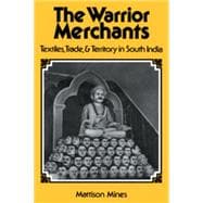 The Warrior Merchants: Textiles, Trade and Territory in South India