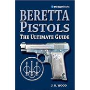 Beretta Pistols : The Ultimate Guide,9780883173046