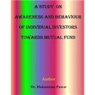 A Study on Awareness and Behaviour of Individual Investors Towards Mutual Funds