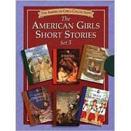 American Girls Short Stories : Felicity Takes a Dare; Josefina's Song; Kirsten Snowbound!; Addy's Wedding Quilt; Samantha and the Missing Pearls; and Molly Marches On