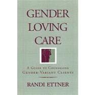 Gender Loving Care A Guide to Counseling Gender-Variant Clients