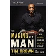 The Making of a Man: How Men and Boys Honor God and Live With Integrity, Six Sessions