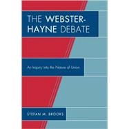 The Webster-Hayne Debate An Inquiry into the Nature of Union