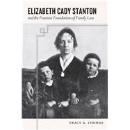 Elizabeth Cady Stanton and the Feminist Foundations of Family Law