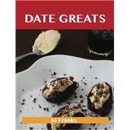 Date Greats: Delicious Date Recipes, the Top 85 Date Recipes