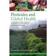 Pesticides and Global Health: Understanding Agrochemical Dependence and Investing in Sustainable Solutions