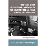 Fifty Years of the International Convention on the Elimination of All Forms of Racial Discrimination A living instrument