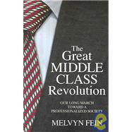 The Great Middle Class Revolution: Our Long March Toward a Professionalized Society