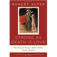 Strong As Death Is Love The Song of Songs, Ruth, Esther, Jonah, and Daniel, A Translation with Commentary