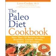 The Paleo Diet Cookbook More than 150 recipes for Paleo Breakfasts, Lunches, Dinners, Snacks, and Beverages