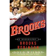 Brooks: The Biography of Brooks Robinson