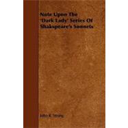 Note upon the 'dark Lady' Series of Shakspeare's Sonnets