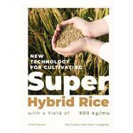 New Technology for Cultivating Super Hybrid Rice with a Yield of 900kg/mu,9781487813048