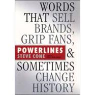 Powerlines : Words That Sell Brands, Grip Fans, and Sometimes Change History