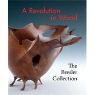 A Revolution in Wood The Bresler Collection