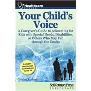 Your Child's Voice A Caregiver's Guide to Advocating for Kids with Special Needs, Disabilities, or Others Who May Fall through the Cracks