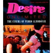 Desire Unlimited The Cinema of Pedro Almodóvar
