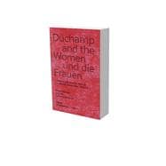 Duchamp and the Women Friendship, Collaboration, Network