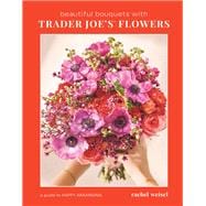 Beautiful Bouquets with Trader Joe's Flowers