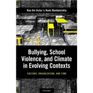 Bullying, School Violence, and Climate in Evolving Contexts Culture, Organization, and Time