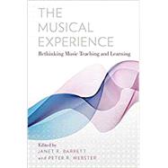 The Musical Experience Rethinking Music Teaching and Learning