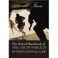 The Oxford Handbook of the Use of Force in International Law,9780199673049
