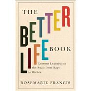 The Better Life Book Lessons Learned on the Road from Rags to Riches