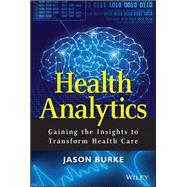 Health Analytics Gaining the Insights to Transform Health Care