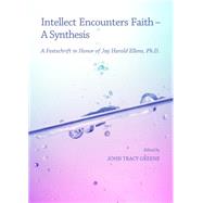 Intellect Encounters Faith - A Synthesis