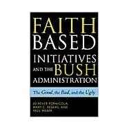 Faith-Based Initiatives and the Bush Administration The Good, the Bad, and the Ugly