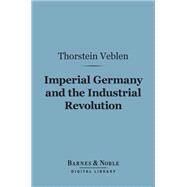Imperial Germany and the Industrial Revolution (Barnes & Noble Digital Library)