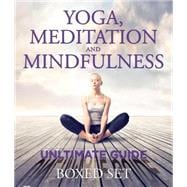 Yoga, Meditation and Mindfulness Ultimate Guide: 3 Books In 1 Boxed Set - Perfect for Beginners with Yoga Poses