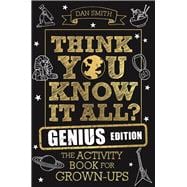 Think You Know It All? Genius Edition The Activity Book for Grown-ups
