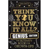 Think You Know It All? Genius Edition The Activity Book for Grown-ups