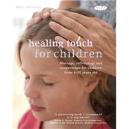 Healing Touch for Children Massage, Acupressure and Reflexology Routine for Children Aged 4-12