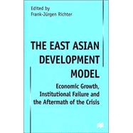 The East Asian Development Model; Economic Growth, Institutional Failure and the Aftermath of the Crisis