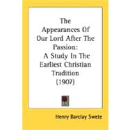 The Appearances Of Our Lord After The Passion: A Study in the Earliest Christian Tradition 1907
