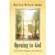 Opening to God: Childlike Prayers for Adults