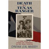 Death of a Texas Ranger A True Story of Murder and Vengeance on the Texas Frontier