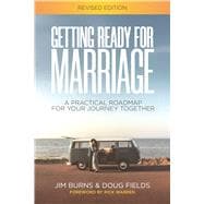 Getting Ready for Marriage A Practical Road Map for Your Journey Together (Revised Edition)