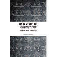 Xinjiang and the Chinese State: Violence in the Reform Era