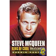 Steve McQueen, King of Cool Tales of a Lurid Life