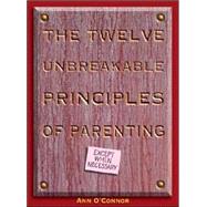 The Twelve Unbreakable Principles of Parenting