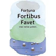 Fortuna Fortibus Favet: viae variae patent (Latin Edition)