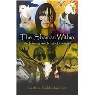 The Shaman Within Reclaiming our Rites of Passage