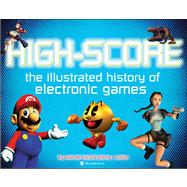 High Score : The Illustrated History of Electronic Games