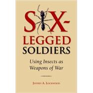 Six-Legged Soldiers Using Insects as Weapons of War