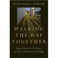 Walking the Way Together How Families Connect on the Camino de Santiago